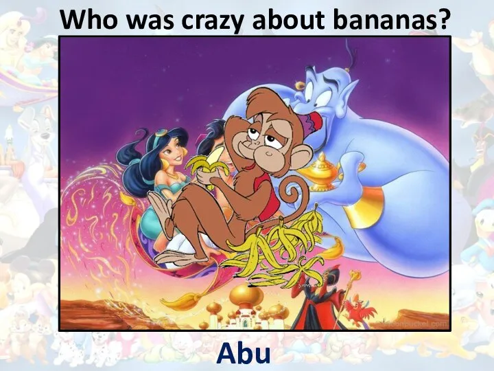 Who was crazy about bananas? Abu