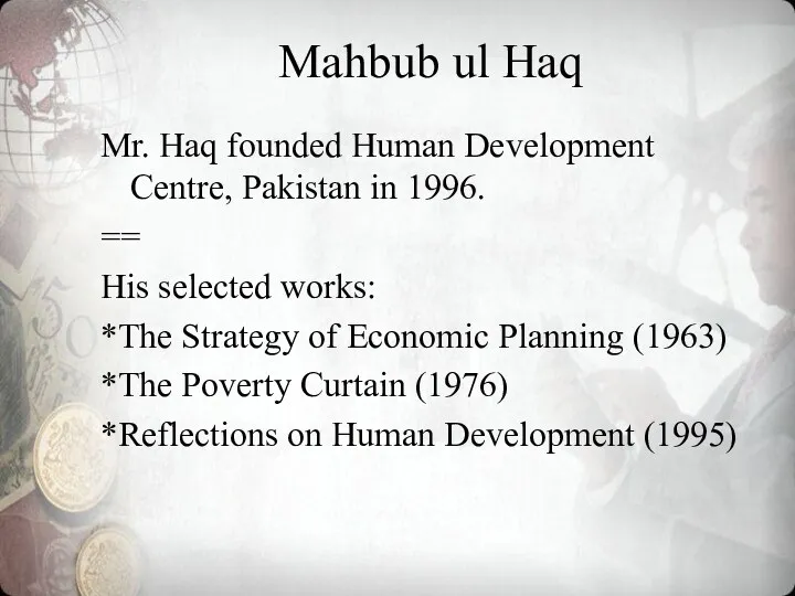 Mahbub ul Haq Mr. Haq founded Human Development Centre, Pakistan