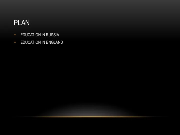PLAN EDUCATION IN RUSSIA EDUCATION IN ENGLAND