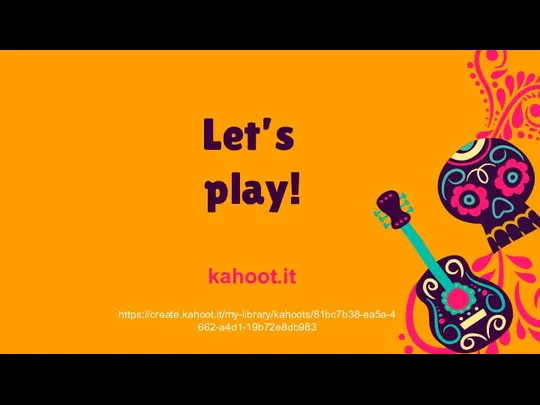 Let’s play! kahoot.it https://create.kahoot.it/my-library/kahoots/81bc7b38-ea5a-4662-a4d1-19b72e8db983