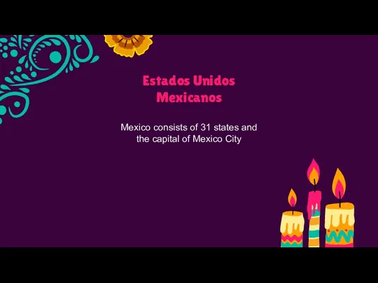 Estados Unidos Mexicanos Mexico consists of 31 states and the capital of Mexico City