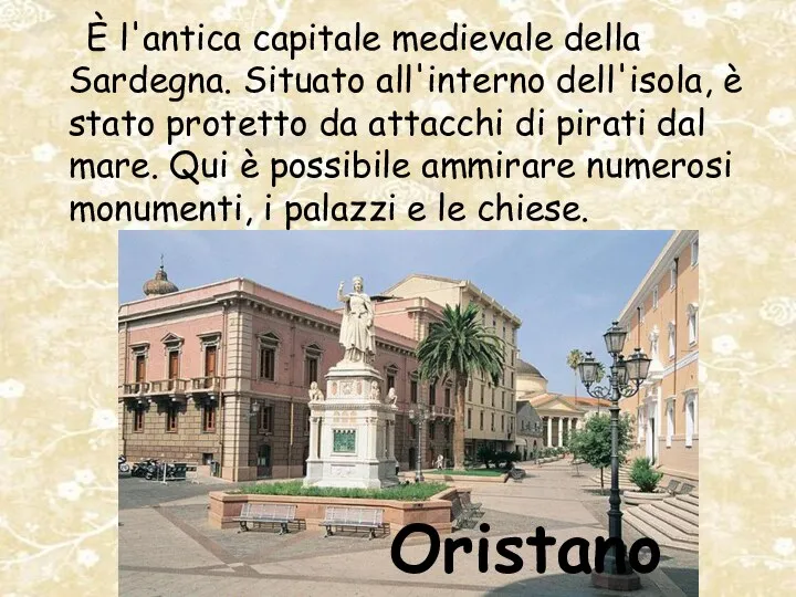 Oristano È l'antica capitale medievale della Sardegna. Situato all'interno dell'isola,