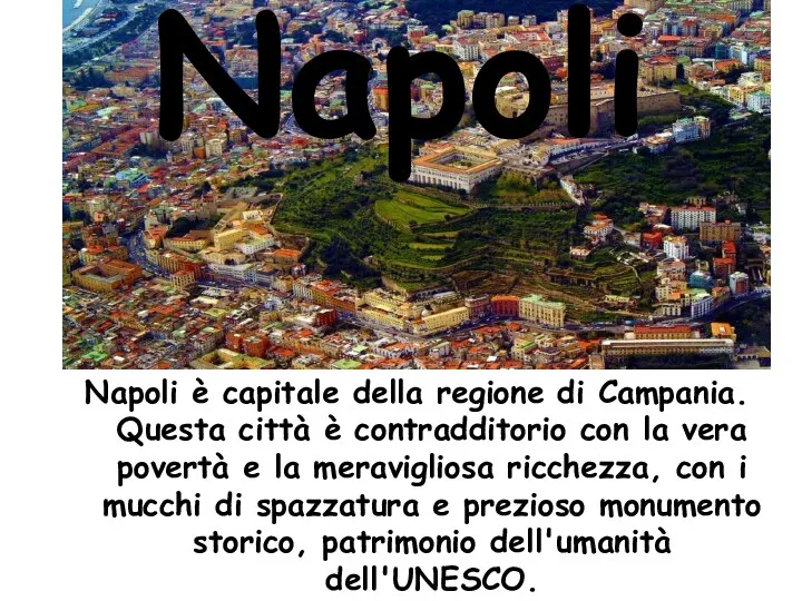 Napoli Napoli è capitale della regione di Campania. Questa città