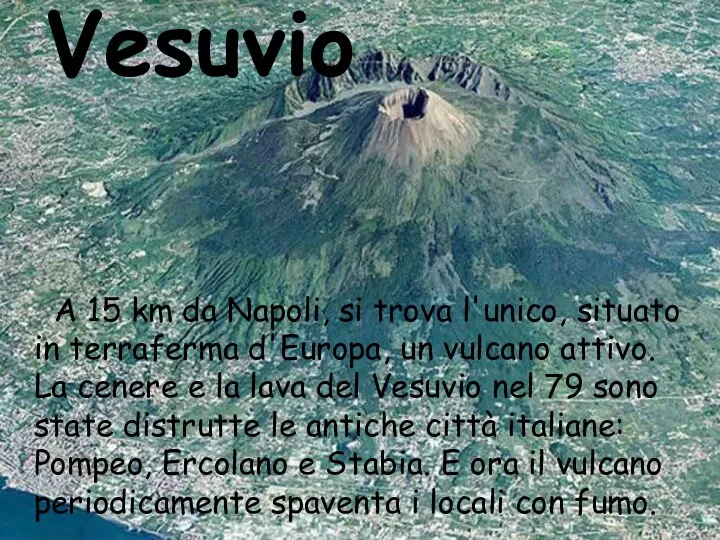 Vesuvio A 15 km da Napoli, si trova l'unico, situato