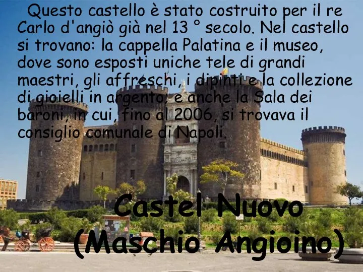 Castel Nuovo (Maschio Angioino) Questo castello è stato costruito per