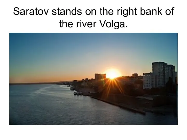 Saratov stands on the right bank of the river Volga.