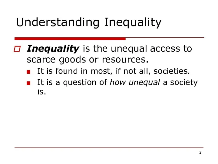 Understanding Inequality Inequality is the unequal access to scarce goods