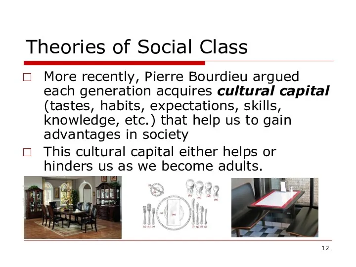 Theories of Social Class More recently, Pierre Bourdieu argued each