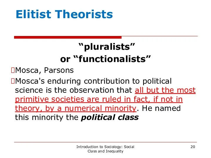 Elitist Theorists “pluralists” or “functionalists” Mosca, Parsons Mosca's enduring contribution