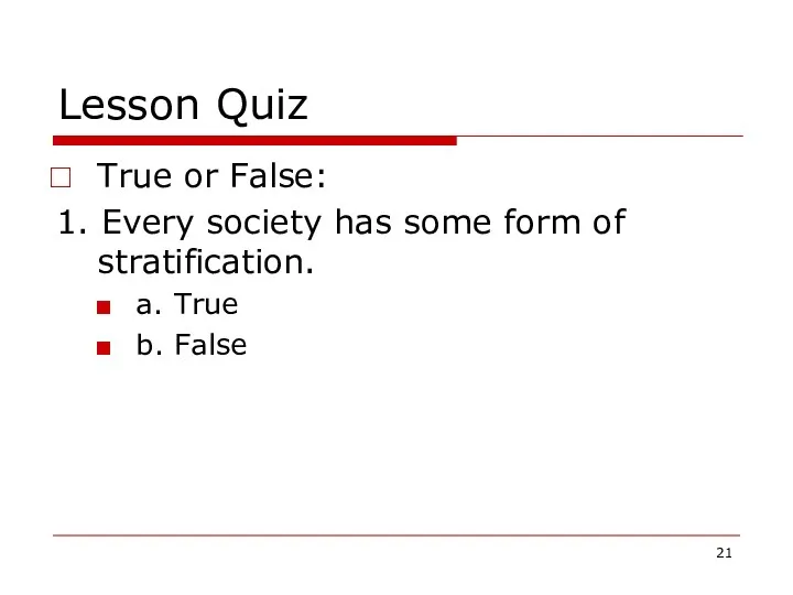 Lesson Quiz True or False: 1. Every society has some