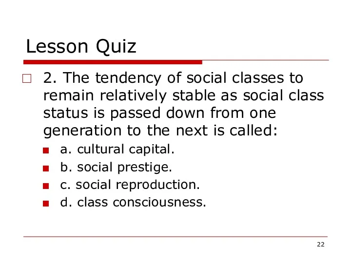 Lesson Quiz 2. The tendency of social classes to remain