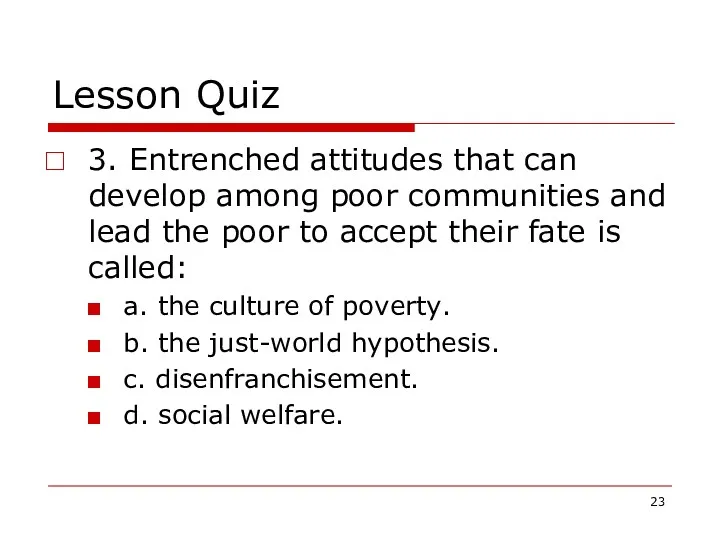 Lesson Quiz 3. Entrenched attitudes that can develop among poor
