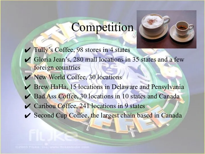 Competition Tully’s Coffee, 98 stores in 4 states Gloria Jean’s,