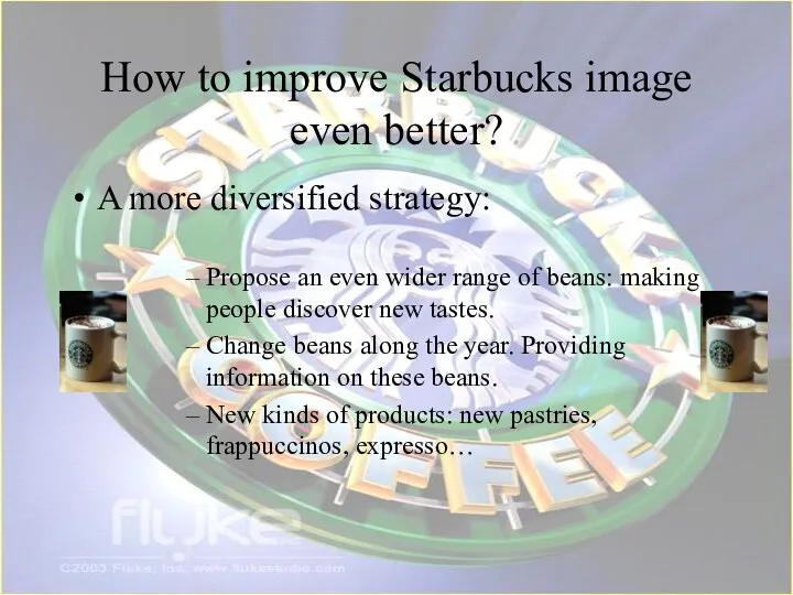 How to improve Starbucks image even better? A more diversified