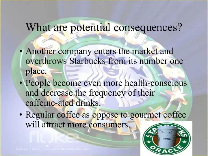 What are potential consequences? Another company enters the market and