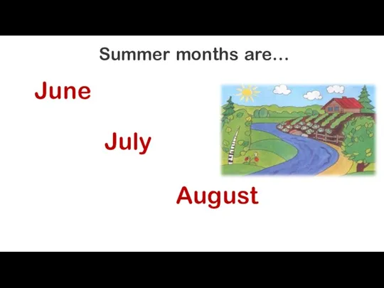 Summer months are… June July August