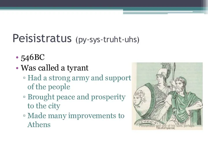 Peisistratus (py-sys-truht-uhs) 546BC Was called a tyrant Had a strong