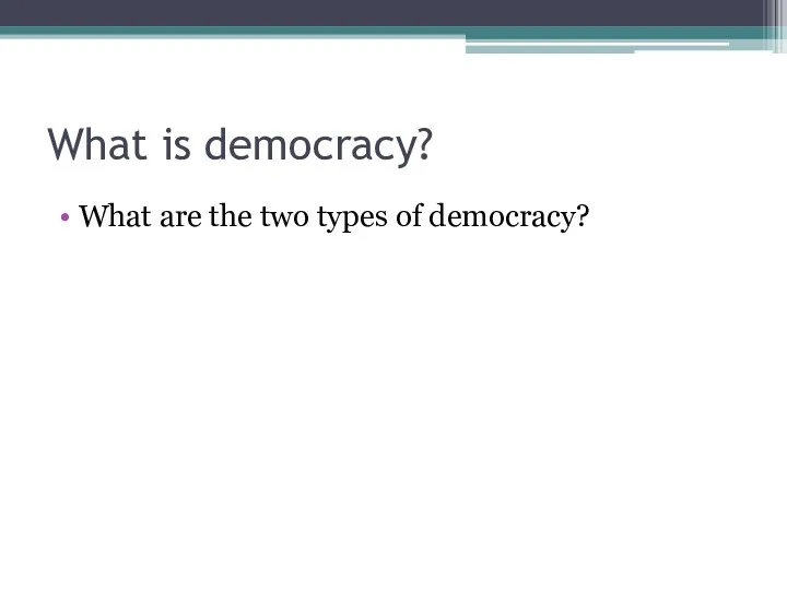 What is democracy? What are the two types of democracy?