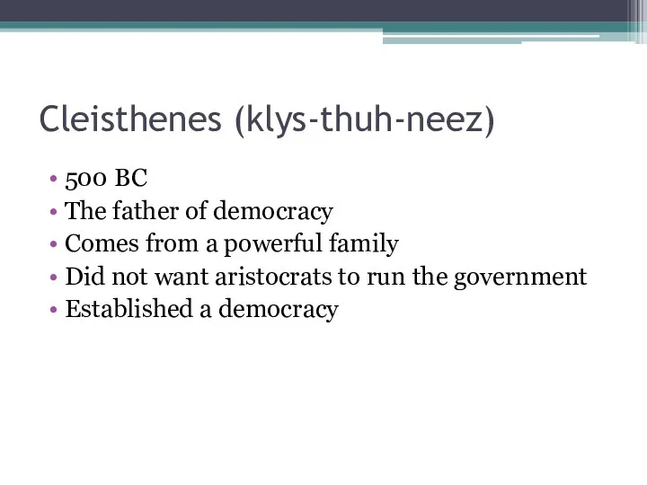 Cleisthenes (klys-thuh-neez) 500 BC The father of democracy Comes from