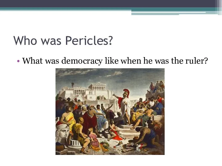 Who was Pericles? What was democracy like when he was the ruler?