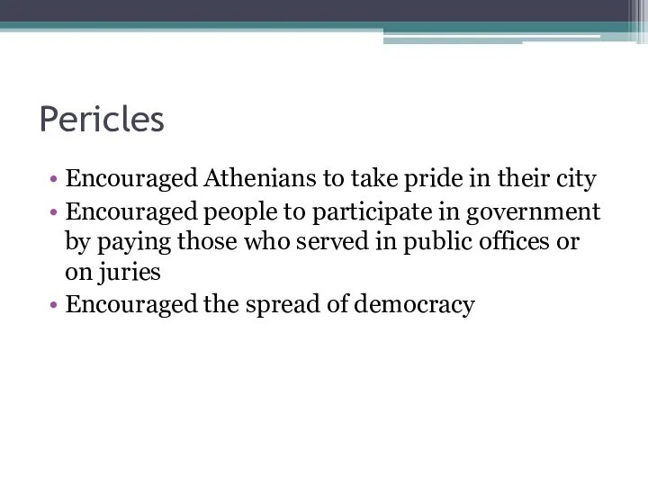 Pericles Encouraged Athenians to take pride in their city Encouraged