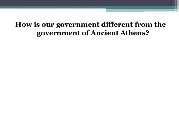 How is our government different from the government of Ancient Athens?