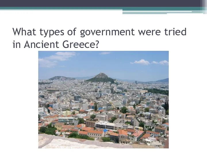 What types of government were tried in Ancient Greece?