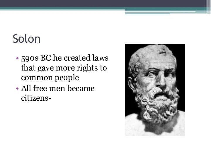 Solon 590s BC he created laws that gave more rights