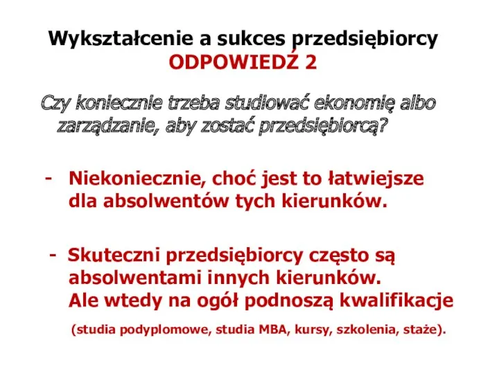 Wykształcenie a sukces przedsiębiorcy ODPOWIEDŹ 2 Czy koniecznie trzeba studiować