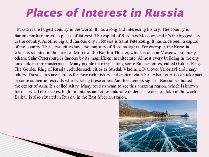 Russia is the largest country in the world. It has