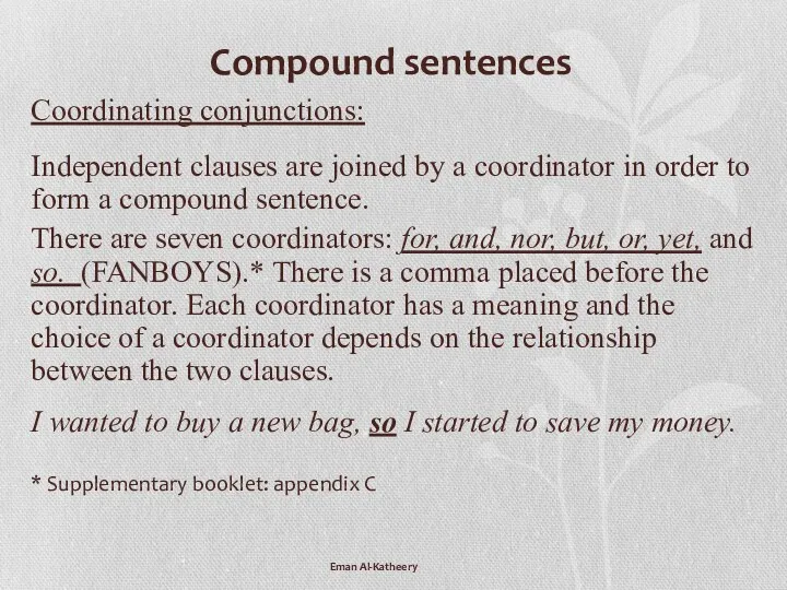 Compound sentences Coordinating conjunctions: Independent clauses are joined by a