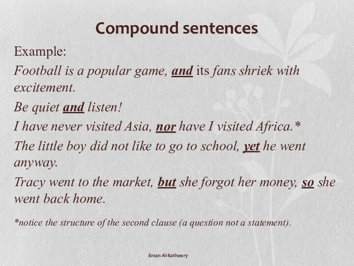 Compound sentences Example: Football is a popular game, and its