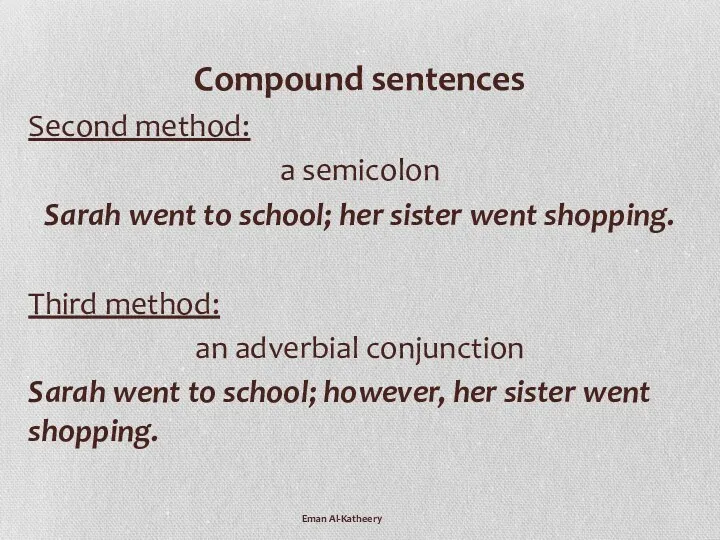 Eman Al-Katheery Compound sentences Second method: a semicolon Sarah went