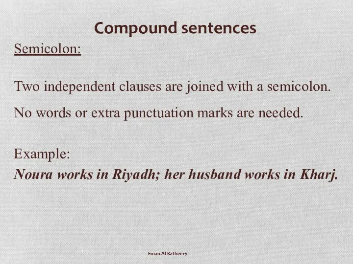 Compound sentences Semicolon: Two independent clauses are joined with a