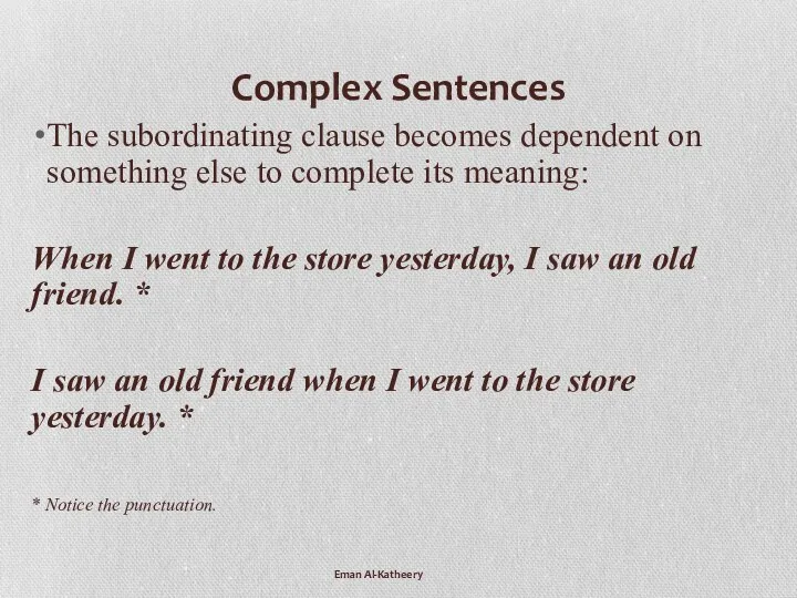 Eman Al-Katheery Complex Sentences The subordinating clause becomes dependent on