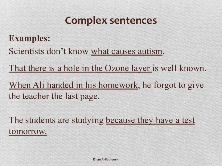 Eman Al-Katheery Complex sentences Examples: Scientists don’t know what causes