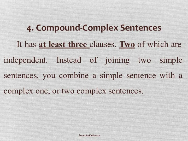4. Compound-Complex Sentences It has at least three clauses. Two