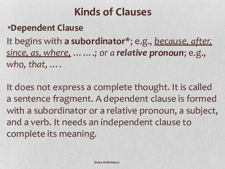 Kinds of Clauses Dependent Clause It begins with a subordinator*;