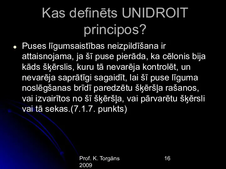 Prof. K. Torgāns 2009 Kas definēts UNIDROIT principos? Puses līgumsaistības