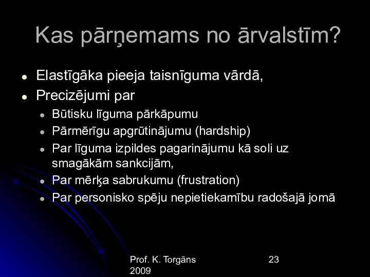 Prof. K. Torgāns 2009 Kas pārņemams no ārvalstīm? Elastīgāka pieeja