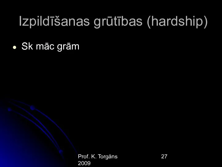 Prof. K. Torgāns 2009 Izpildīšanas grūtības (hardship) Sk māc grām