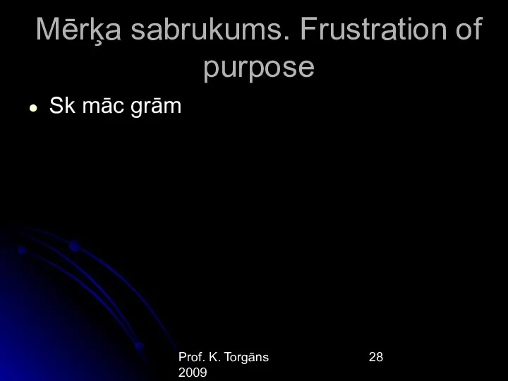 Prof. K. Torgāns 2009 Mērķa sabrukums. Frustration of purpose Sk māc grām