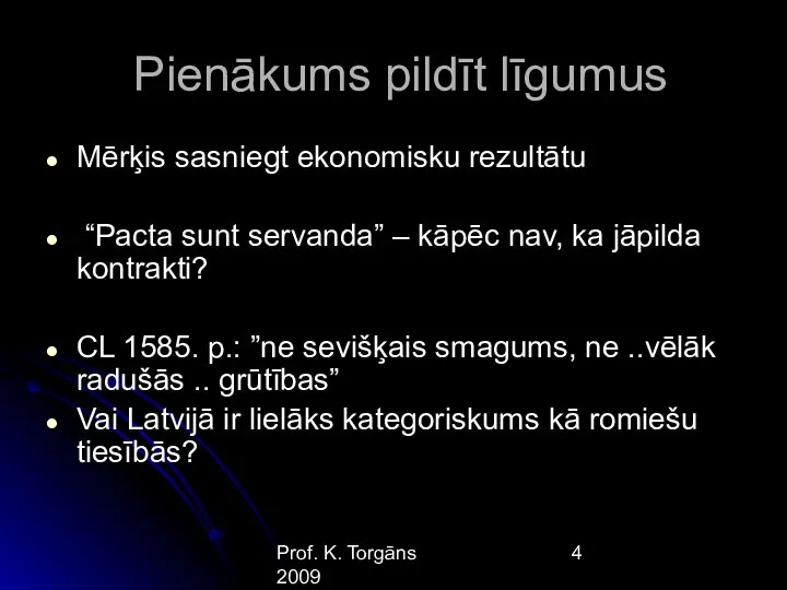 Prof. K. Torgāns 2009 Pienākums pildīt līgumus Mērķis sasniegt ekonomisku