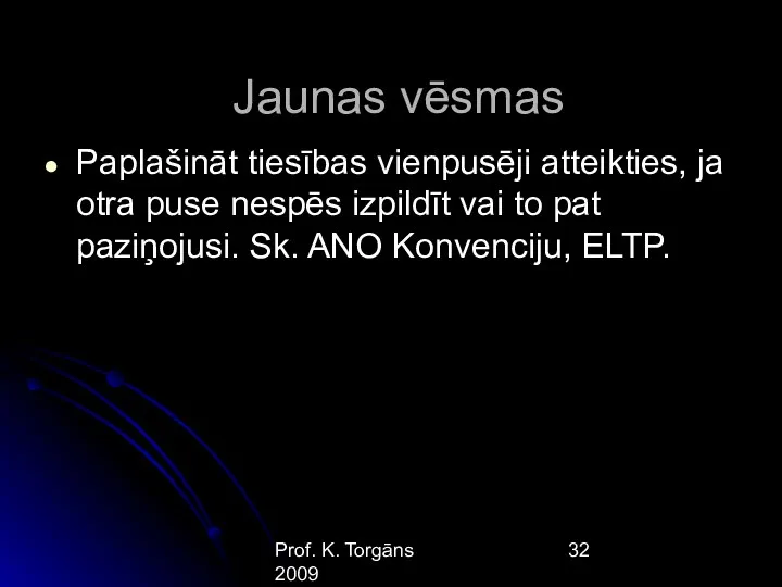 Prof. K. Torgāns 2009 Jaunas vēsmas Paplašināt tiesības vienpusēji atteikties,