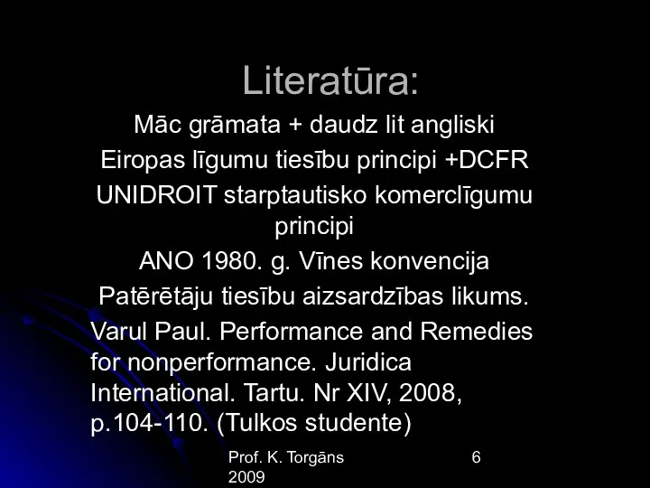 Prof. K. Torgāns 2009 Literatūra: Māc grāmata + daudz lit