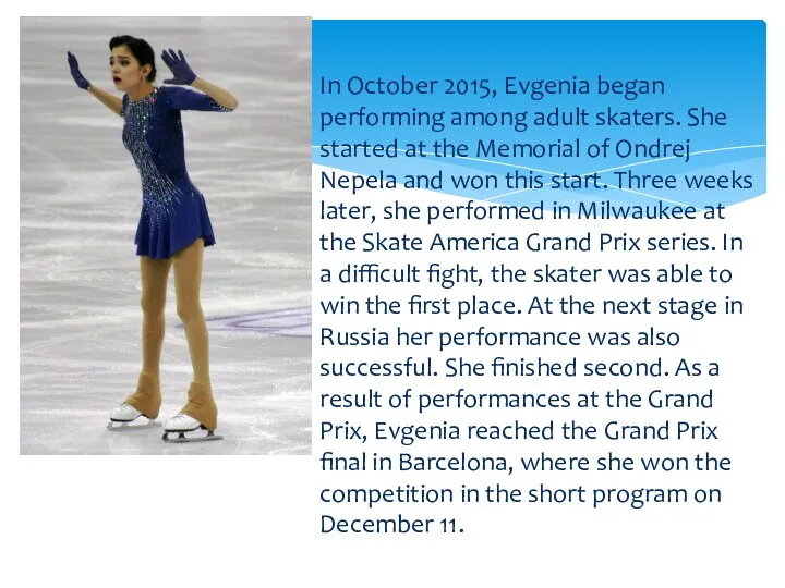 . In October 2015, Evgenia began performing among adult skaters.