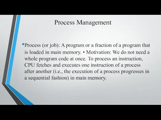 Process Management Process (or job): A program or a fraction of a program