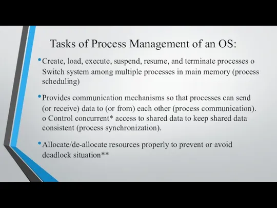 Tasks of Process Management of an OS: Create, load, execute, suspend, resume, and