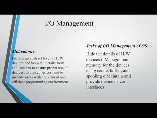 I/O Management Motivations: Provide an abstract level of H/W devices