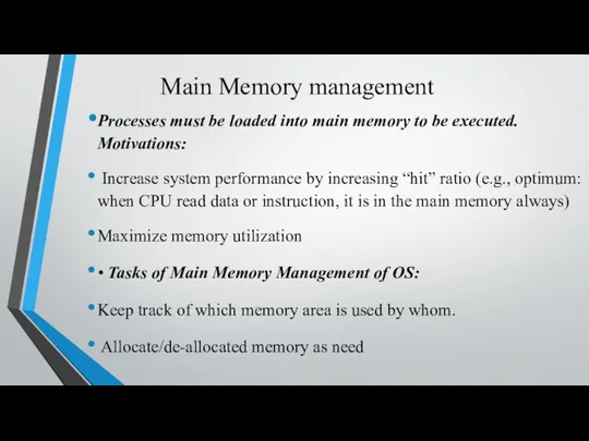 Main Memory management Processes must be loaded into main memory to be executed.